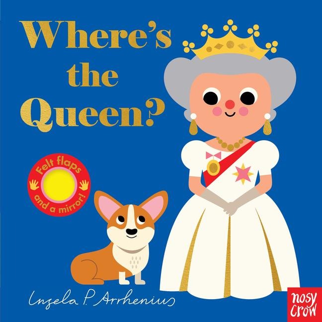 Where's the Queen?: (An Interactive, Sensory Lift-The-Flap Book with Felt Flaps and a Mirror for Babies & Toddlers. Queen Elizabeth's Royal Friends Include a Soldier & More.)