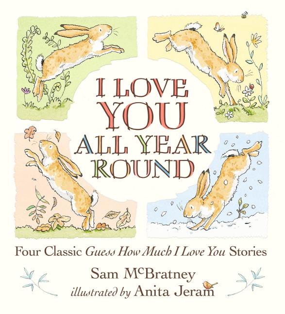 I Love You All Year Round: Four Classic Guess How Much I Love You Stories: (Seasonal Stories of Parental Love with Little Nutbrown Hare)