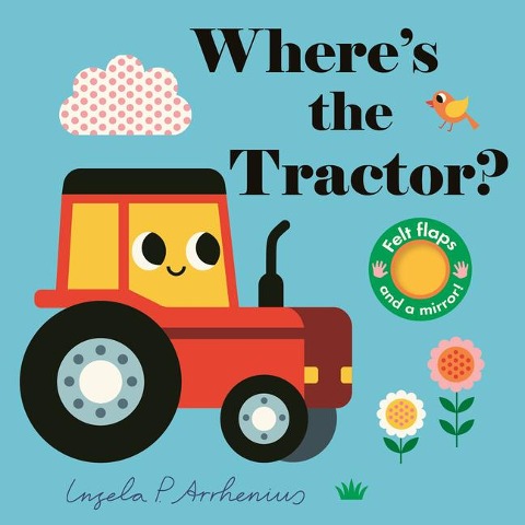 Where's the Tractor?: (An Interactive, Sensory Lift-The-Flap Book with Felt Flaps and a Mirror for Babies & Toddlers. Farm Friends Include a Farmer, Combine Harvester, & Sheepdog.)