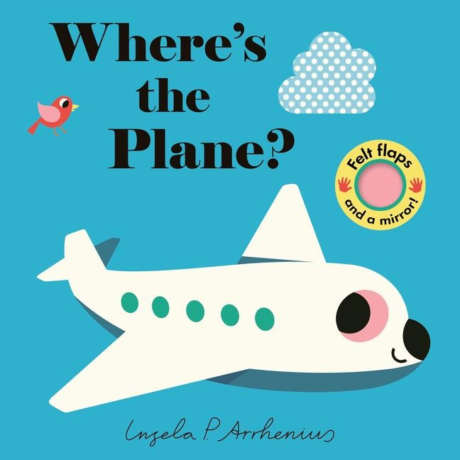 Wheres the Plane?: (An Interactive, Sensory Lift-The-Flap Book with Felt Flaps and a Mirror for Babies & Toddlers. Friendly Aviation Vehicles Include a Helicopter, Rocket, & More)