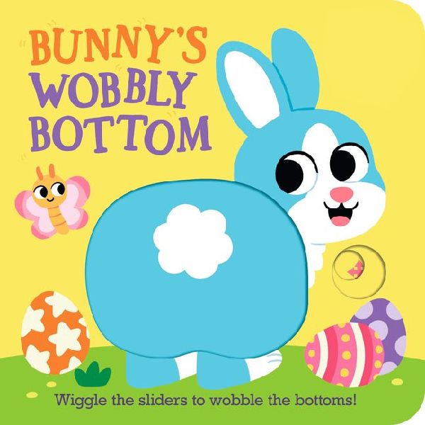 Bunnys Wobbly Bottom: (An Interactive Slider Book - A Perfect Easter Basket Stuffer for Babies & Toddlers)
