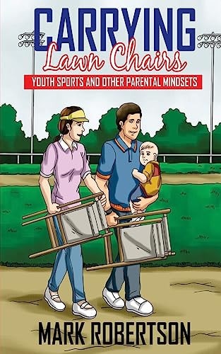 Carrying Lawn Chairs Youth Sports and Other Parental Mindsets