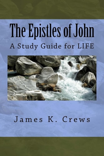 The Epistles of John A Study Guide for LIFE