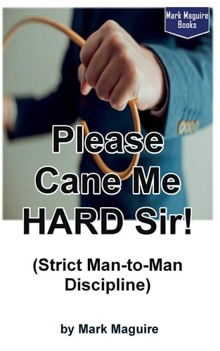 Please Cane Me HARD Sir! (Strict Man-To-Man Discipline)