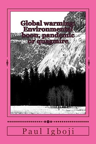 Global Warming: Environmental Boon, Pandemic Or Quagmire Our Planet Earth in Era of Climate Change