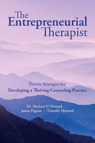 The Entrepreneurial Therapist Proven Strategies for Developing a Thriving Counseling Practice