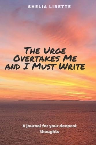 The Urge Overtakes Me and I Must Write