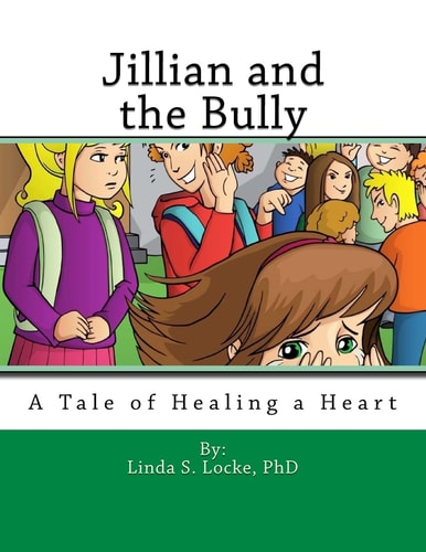Jillian and the Bully A Tale of Healing a Heart