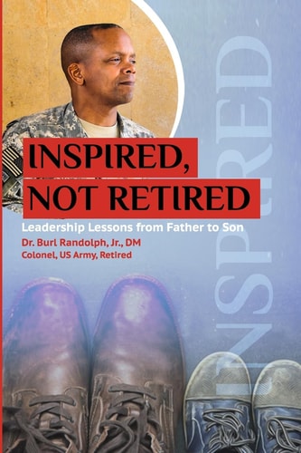 Inspired, Not Retired Leadership Lessons from Father to Son