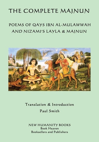 The Complete Majnun Poems of Qays Ibn Al-Mulawwah and Nizami's Layla & Majnun