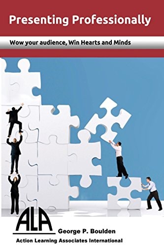 Presenting Professionally Wow Your Audience; Win Hearts and Minds