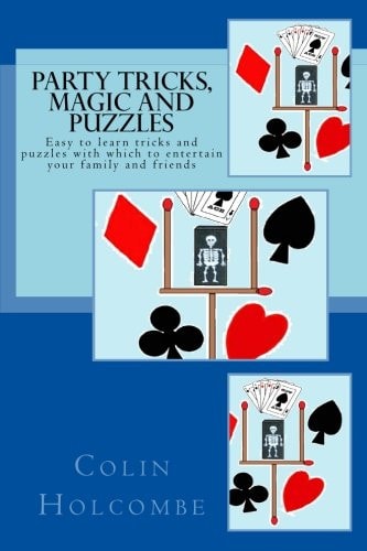 Party Tricks, Magic and Puzzles Easy to Learn Tricks and Puzzles to Entertain Family and Friends