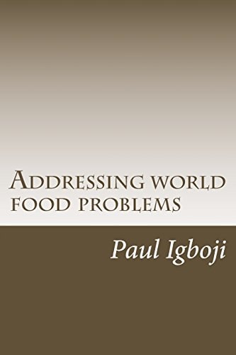 Addressing World Food Problems A Just and Secure World Lies on Filling Empty Stomachs First