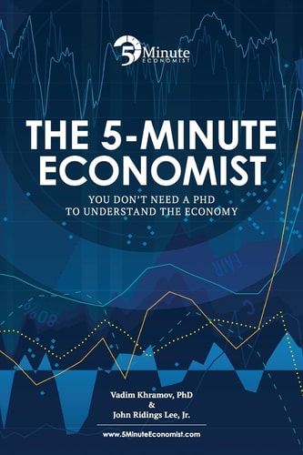 The 5-Minute Economist You Don't Need a PhD to Understand The Economy