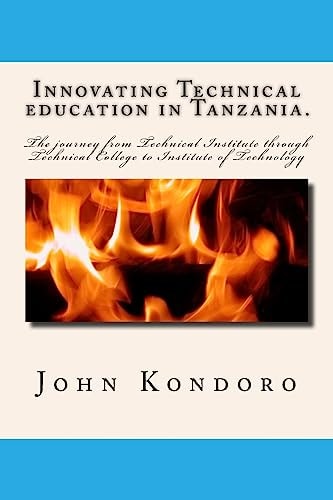 Innovating Technical Education in Tanzania. The Journey from Technical Institute Through Technical College to Institute of Technology
