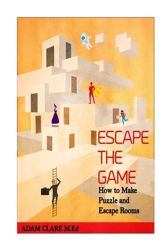 Escape the Game How to Make Puzzles and Escape Rooms