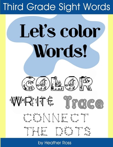 Third Grade Sight Words Let's Color Words! Trace, Write, Connect the Dots and Learn to Spell! 8. 5 X 11 Size, 100 Pages!