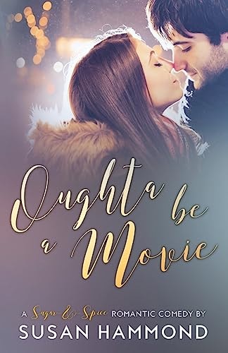 Oughta Be a Movie A Sugar-&-Spice Romantic Comedy