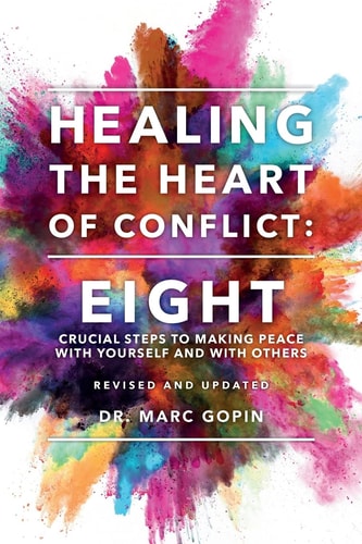 Healing the Heart of Conflict Eight Crucial Steps to Making Peace with Yourself and with Others Revised and Updated