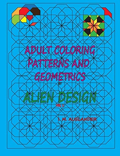 Patterns and Geometrics by Alien Design Vol 1 Adult Coloring with a Twist