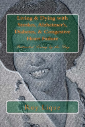 Living and Dying with Strokes, Alzheimer's, Diabetes, and Congestive Heart Failure Protracted Living by the Day