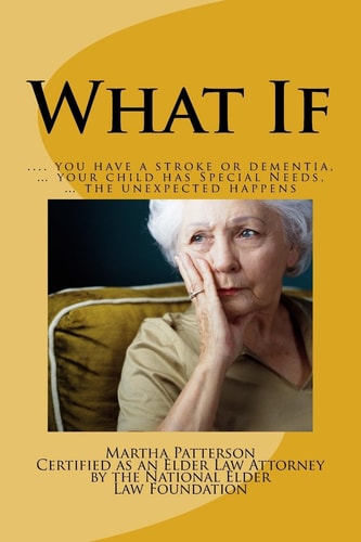 What If ? You Have a Stroke Or Dementia, ? Your Child Has Special Needs, ? the Unexpected Happens.