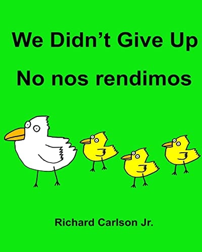 We Didn't Give Up No Nos Rendimos Children's Picture Book English-Spanish (Latin America) (Bilingual Edition)