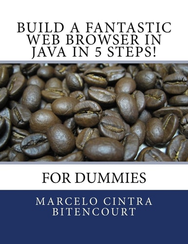 Build a Fantastic Web Browser in Java in 5 Steps! For Dummies