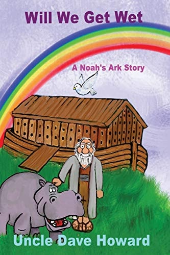 Will We Get Wet A Noah's Ark Story
