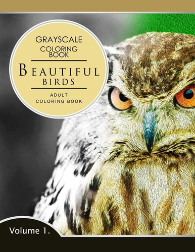 Beautiful Birds Volume 1 Grayscale Coloring Books for Adults Relaxation (Adult Coloring Books Series, Grayscale Fantasy Coloring Books)