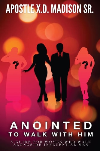 Anointed To Walk With Him A Guide for Women who Walk Alongside Influential Men