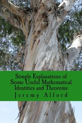 Simple Explanations of Some Useful Mathematical Identities and Theorems