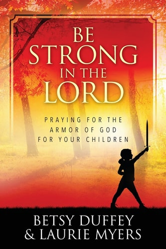 Be Strong in the Lord Praying for the Armor of God for Your Children