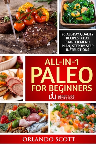Paleo For Beginners Paleo Diet For Beginners: Paleo Diet Books For Weight Loss: All In 1 Paleo For Beginners