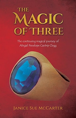 The Magic of Three The Continuing Magical Journey of Abigail Penelope Cantrip Clegg