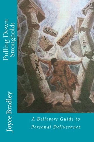 Pulling Down Strongholds A Believers Guide to Personal Deliverance