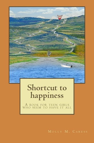 Shortcut to Happiness A Book for Teen Girls That Seem to Have It All