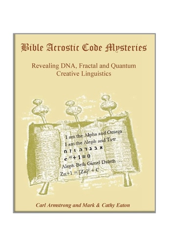 Bible Acrostic Code Mysteries Revealing DNA, Fractal and Quantum Creative Linguistics