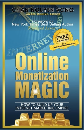 The Book On Online Monetization Magic How To Build Up Your Internet Marketing Empire
