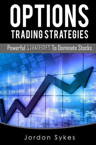 Options Trading Strategies Powerful Strategies To Dominate Stocks