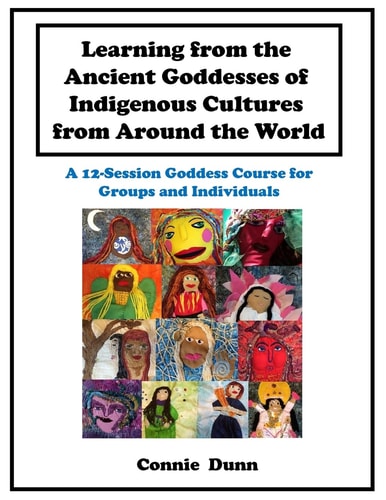 Learning from the Ancient Goddesses of Indigenous Cultures from Around the World A 12-Session Goddess Course