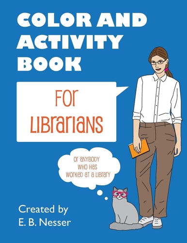 Color and Activity Book for Librarians Or Anybody Who Has Worked at a Library