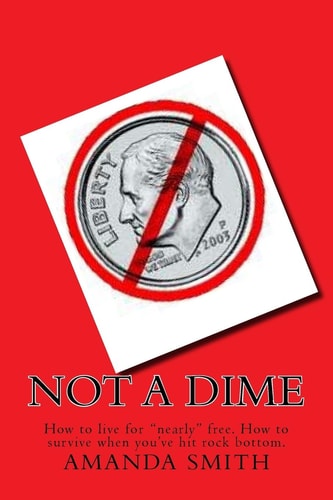 Not a Dime How to Live for Nearly Free