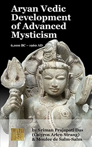 Aryan Vedic Development of Advanced Mysticism 6,000 BC ? 1960 Ad