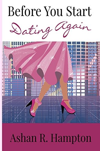Before You Start Dating Again Wit and Wisdom for Modern Christian Women