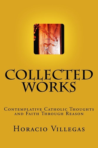 Collected Works Contemplative Catholic Thoughts and Faith Through Reason