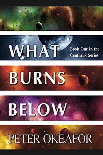 What Burns Below Book One in the Centralix Series