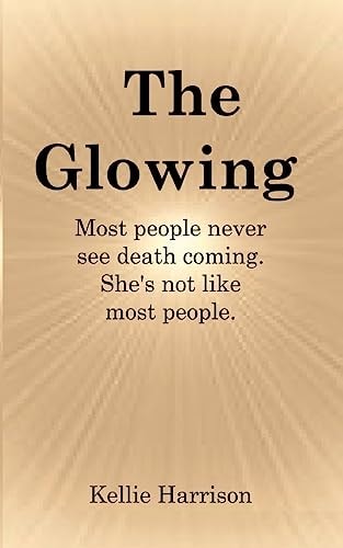 The Glowing Most People Never See Death Coming. She's Not Like Most People.
