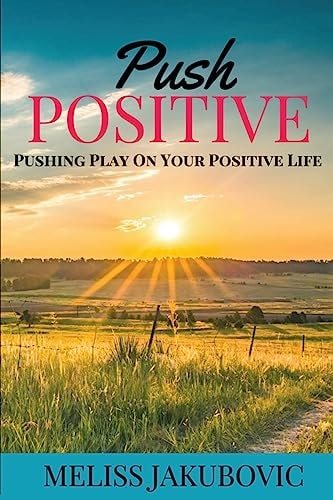 Push Positive Pushing Play on Your Positive Life