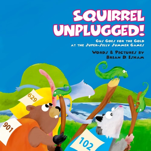 Squirrel Unplugged! Gus Goes for the Gold at the Super-Silly Summer Games!